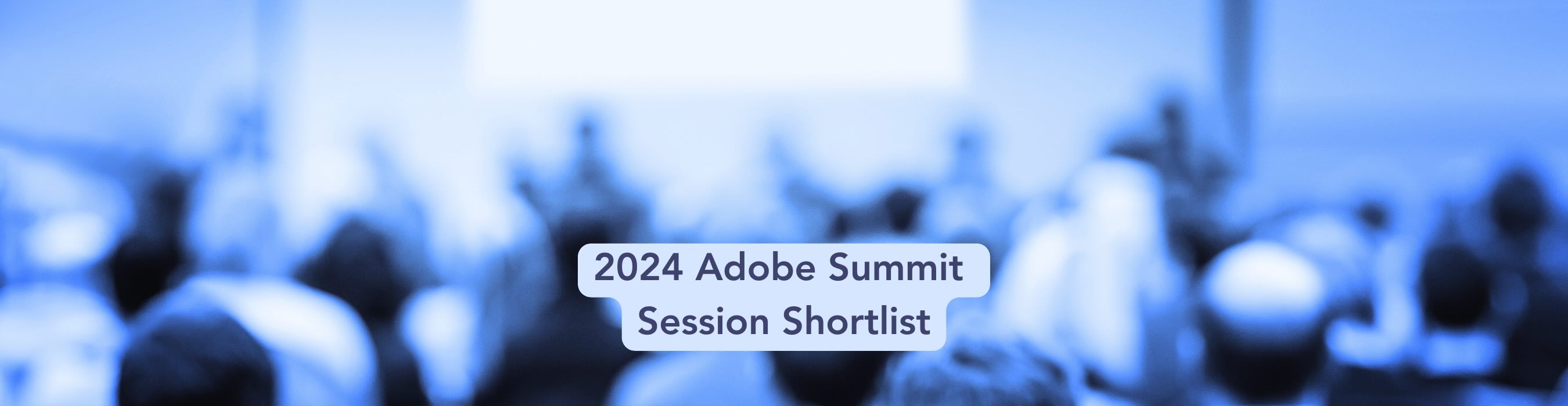 2024 Adobe Summit Session Shortlist